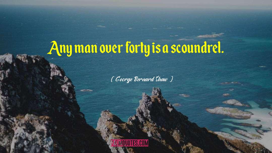 Scoundrel quotes by George Bernard Shaw