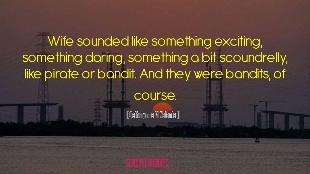 Scoundrelly quotes by Catherynne M Valente