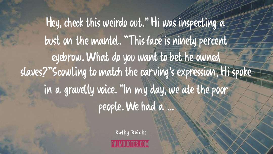 Scowling quotes by Kathy Reichs