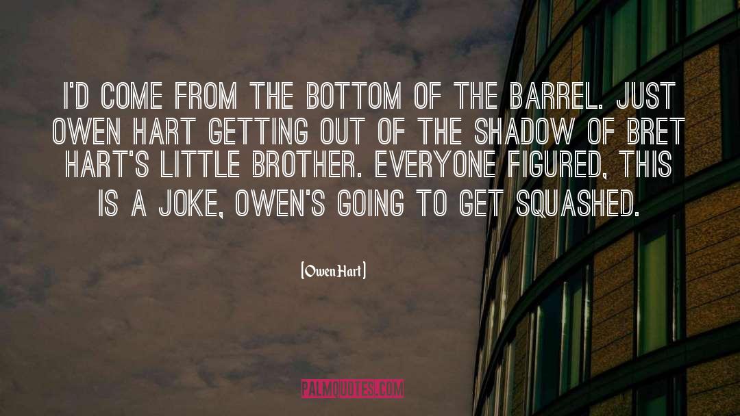 Scraping The Bottom Of The Barrel quotes by Owen Hart