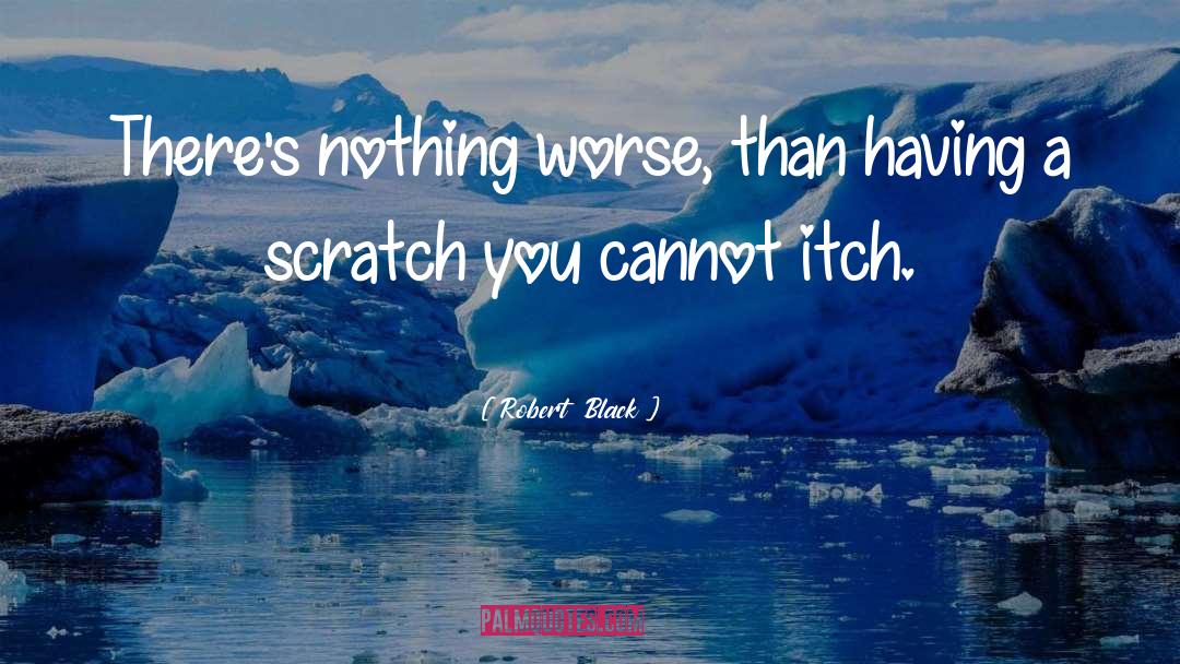 Scratch From Lilo quotes by Robert  Black