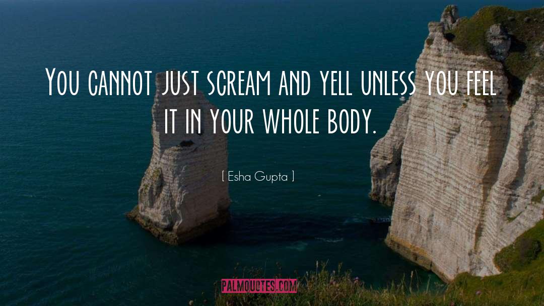 Scream quotes by Esha Gupta