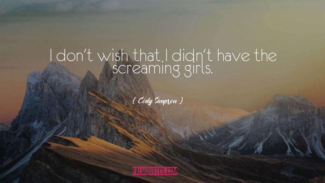 Screaming Girls quotes by Cody Simpson