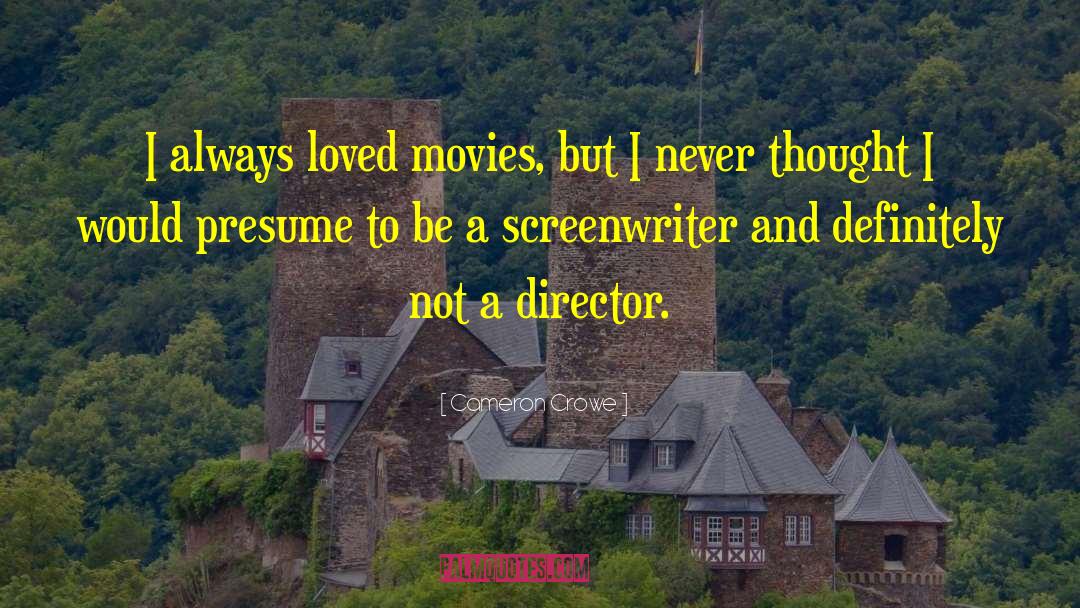 Screenwriter quotes by Cameron Crowe