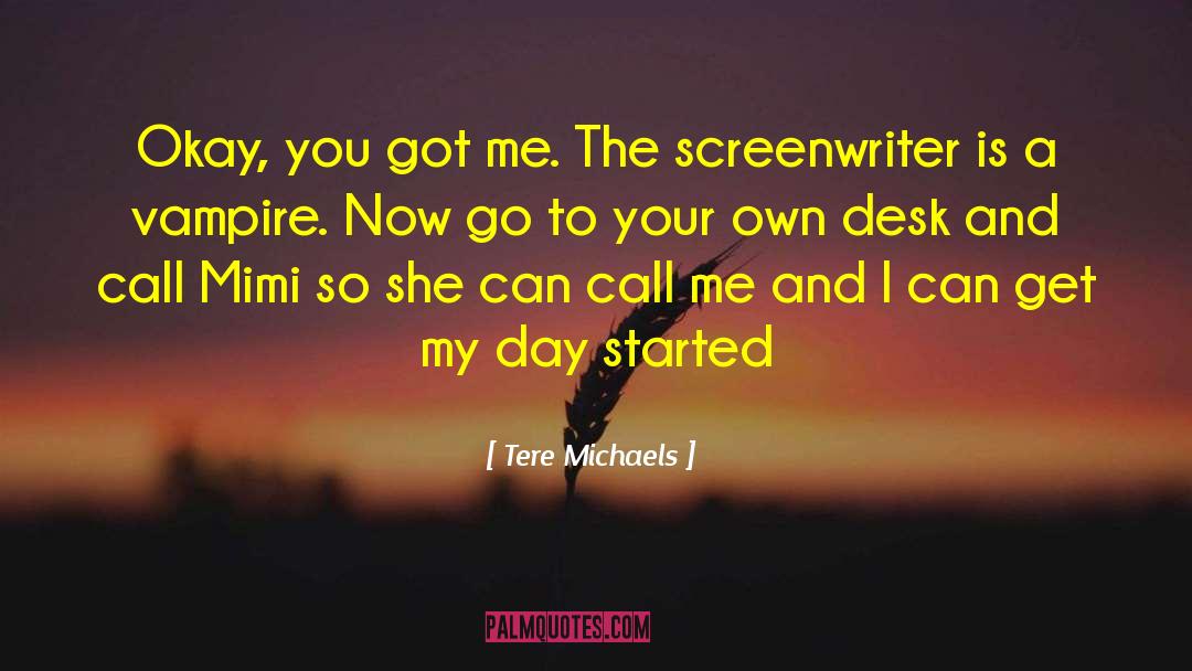 Screenwriter quotes by Tere Michaels