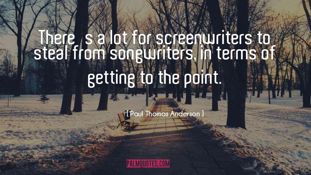 Screenwriters quotes by Paul Thomas Anderson