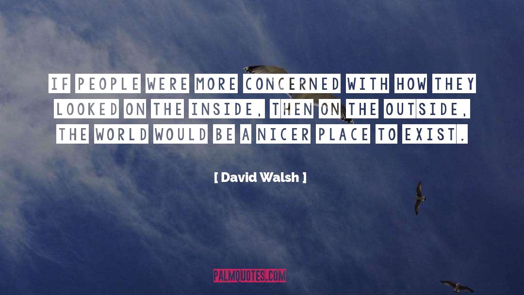 Screw Inner Beauty quotes by David Walsh