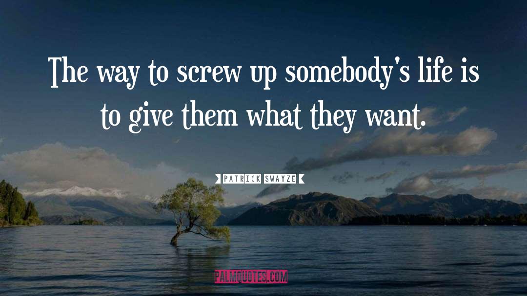 Screw Up quotes by Patrick Swayze