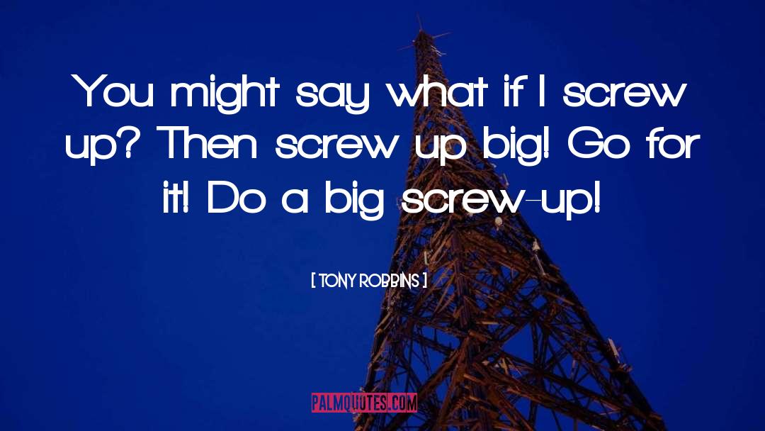 Screw Up quotes by Tony Robbins