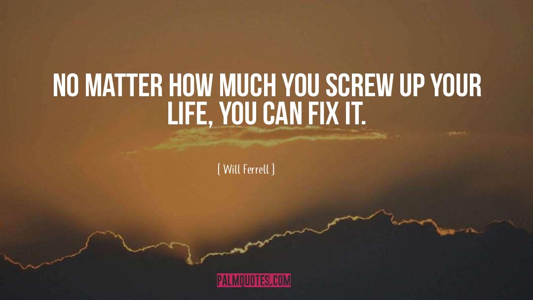 Screw Ups quotes by Will Ferrell