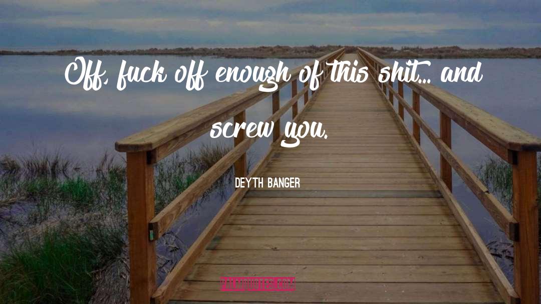 Screw You quotes by Deyth Banger