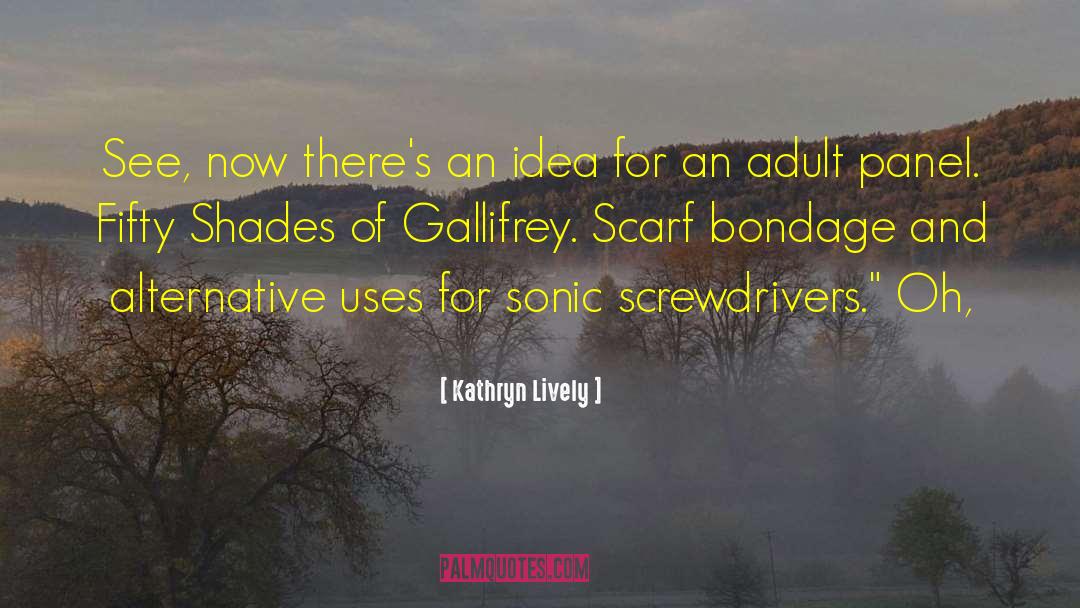 Screwdrivers quotes by Kathryn Lively