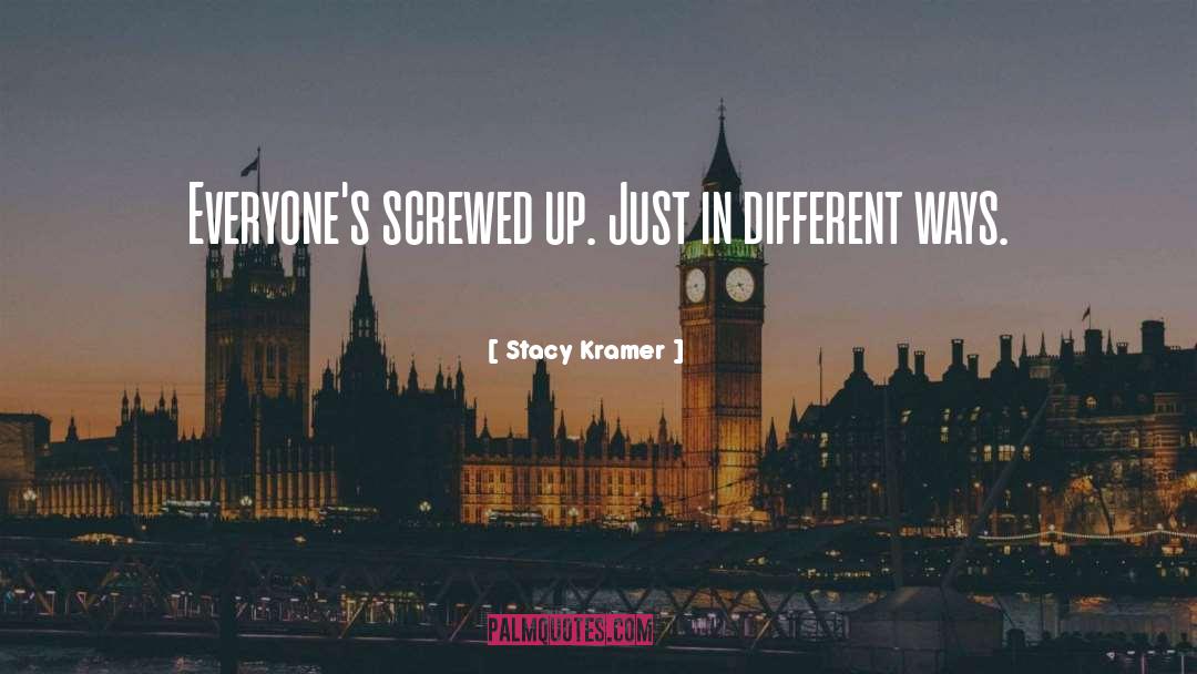 Screwed Up quotes by Stacy Kramer