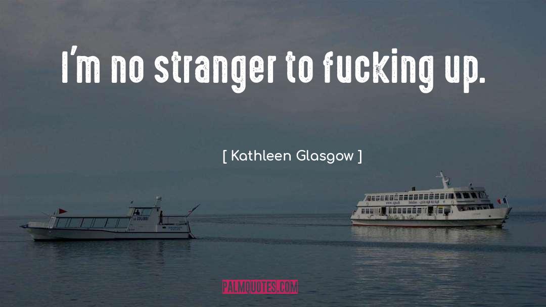 Screwing quotes by Kathleen Glasgow
