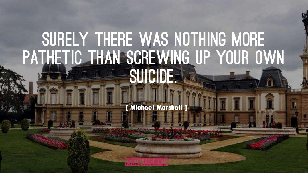 Screwing Up quotes by Michael Marshall