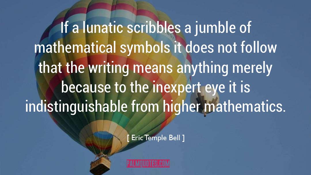 Scribbles quotes by Eric Temple Bell