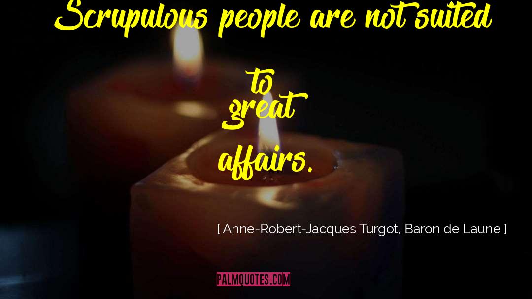 Scrupulous quotes by Anne-Robert-Jacques Turgot, Baron De Laune