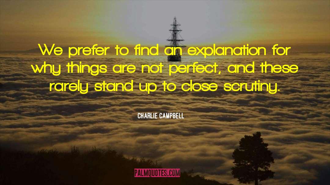 Scrutiny quotes by Charlie Campbell