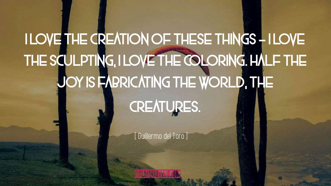 Sculpting quotes by Guillermo Del Toro