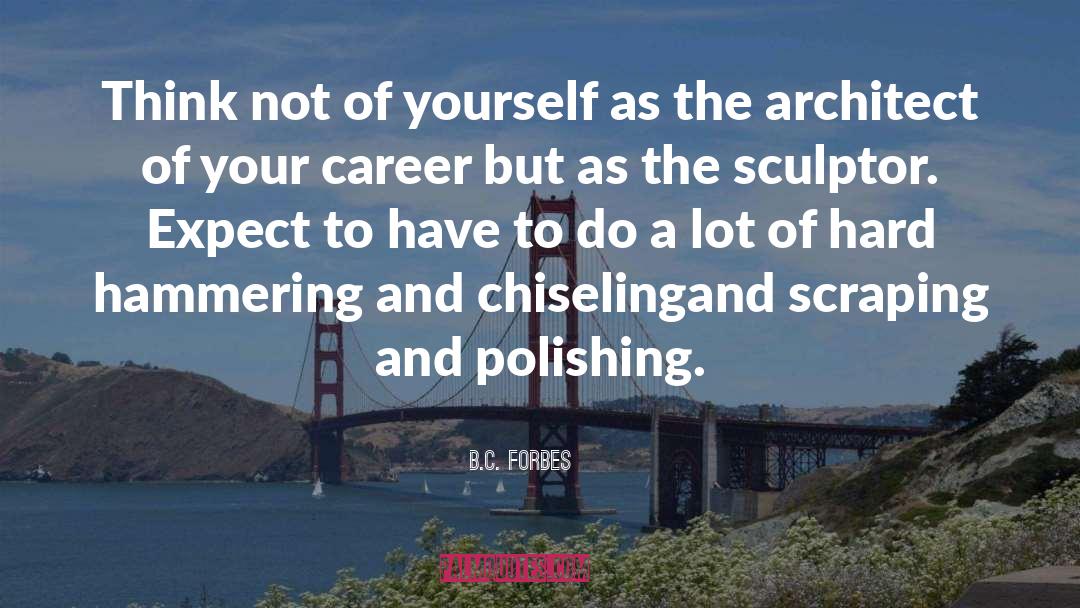 Sculptor quotes by B.C. Forbes