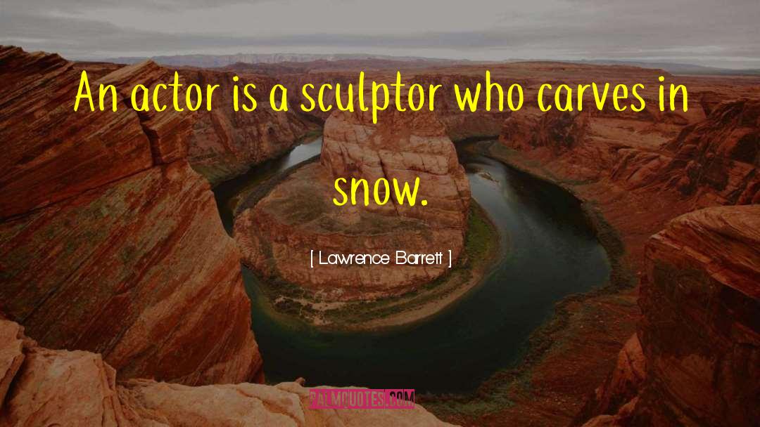 Sculptor quotes by Lawrence Barrett