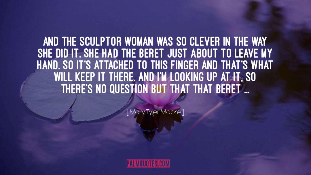 Sculptor quotes by Mary Tyler Moore