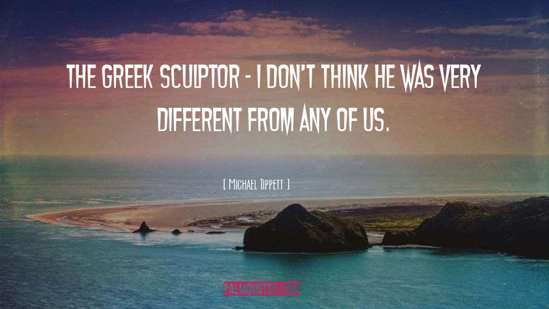 Sculptor quotes by Michael Tippett