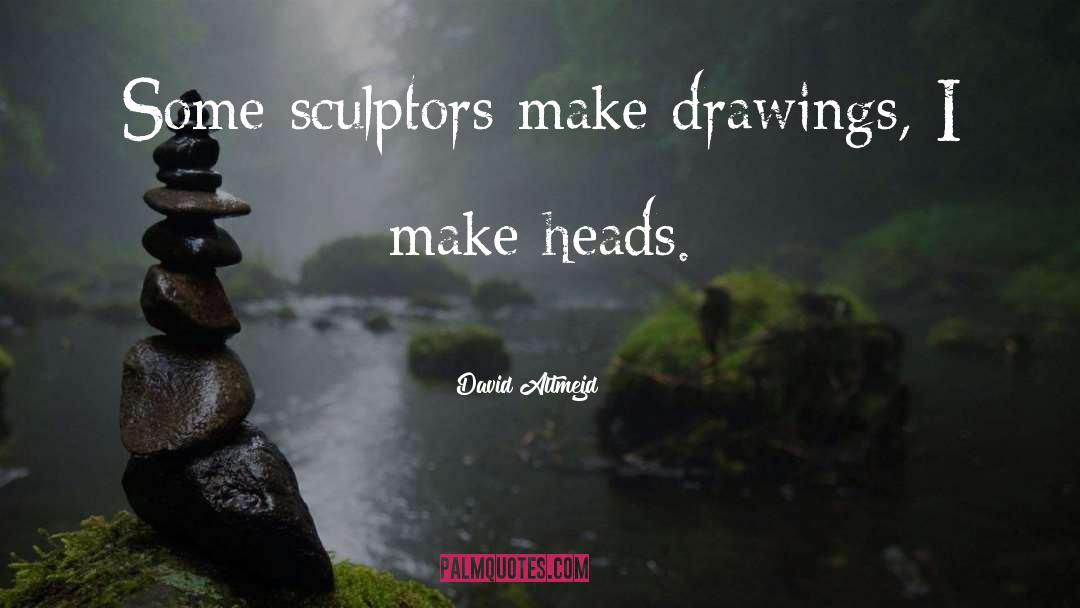 Sculptors quotes by David Altmejd