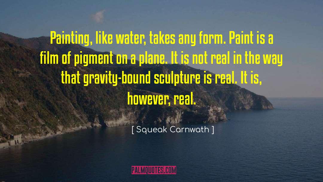 Sculpture quotes by Squeak Carnwath