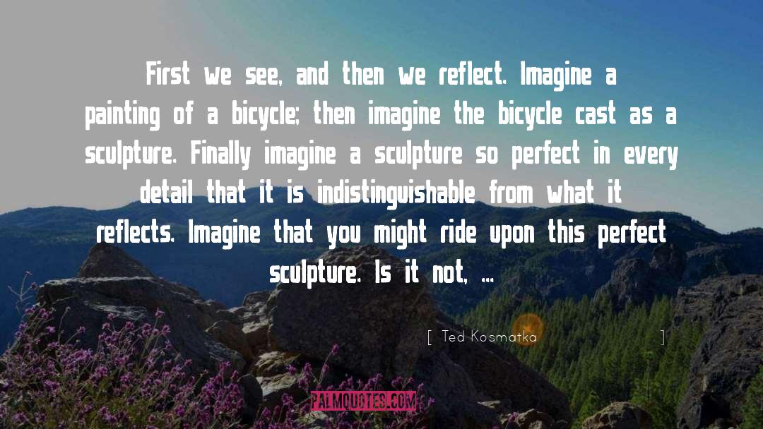 Sculpture quotes by Ted Kosmatka