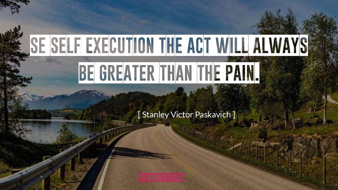 Se Self Execution quotes by Stanley Victor Paskavich