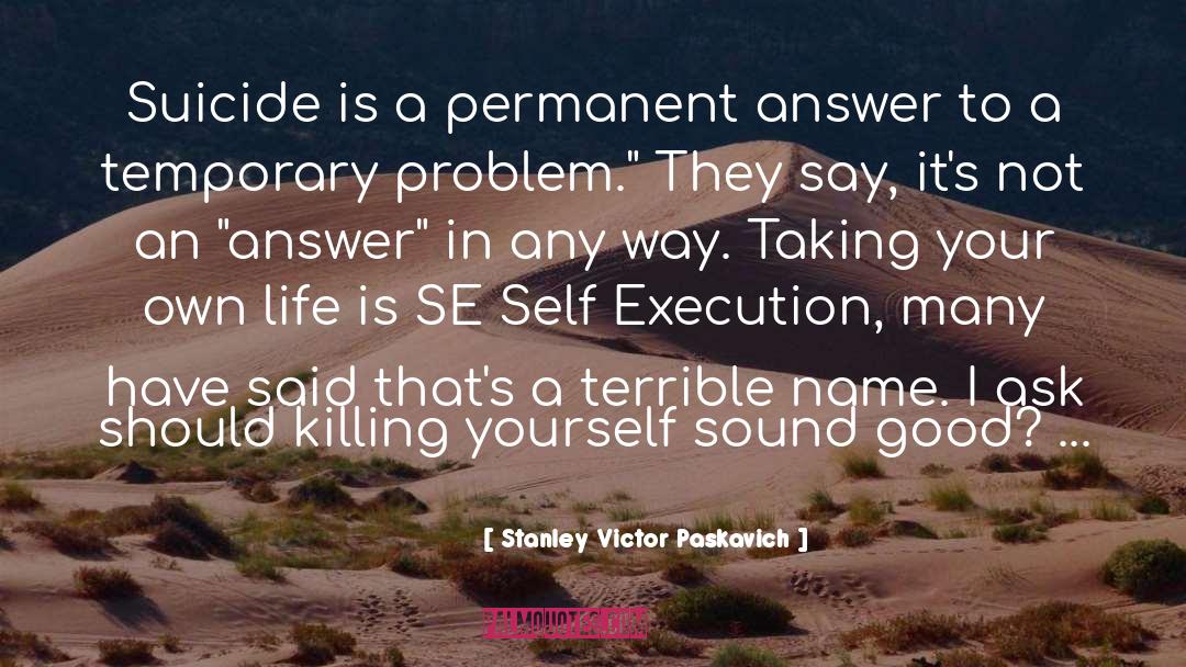 Se Self Execution quotes by Stanley Victor Paskavich
