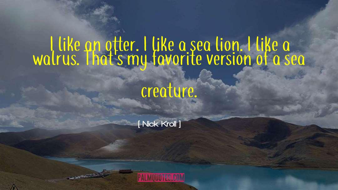 Sea Creature quotes by Nick Kroll