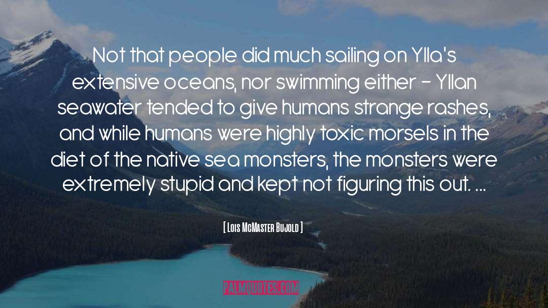 Sea Monsters quotes by Lois McMaster Bujold