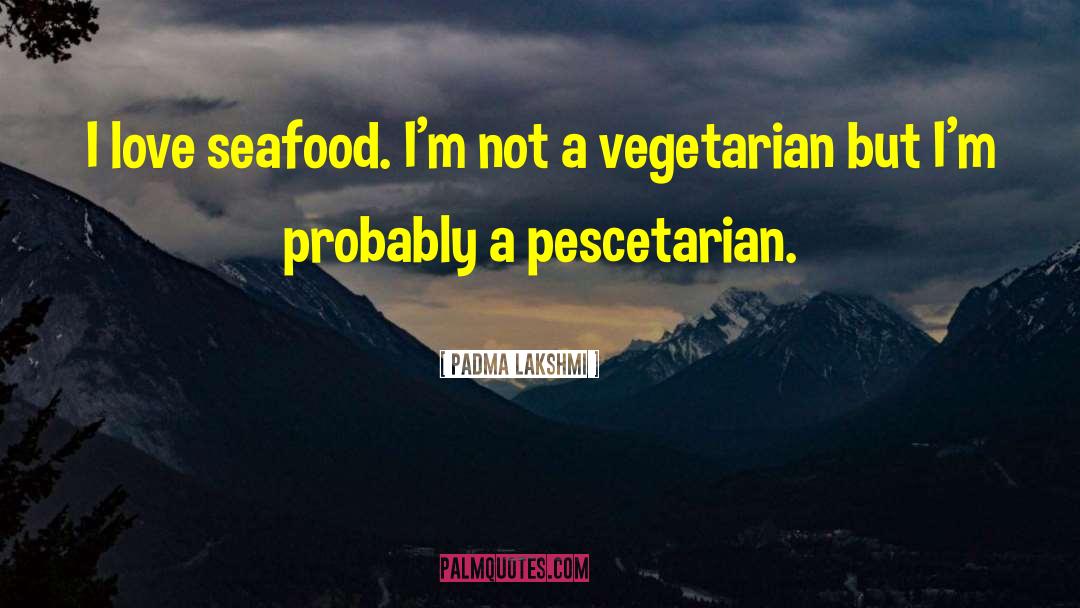Seafood quotes by Padma Lakshmi