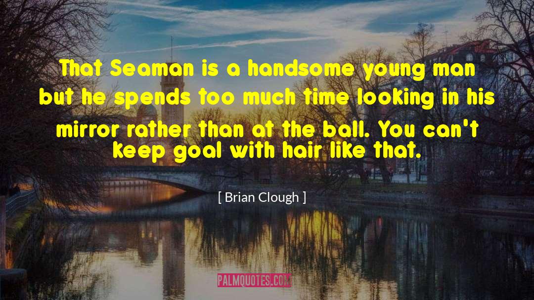 Seamen quotes by Brian Clough