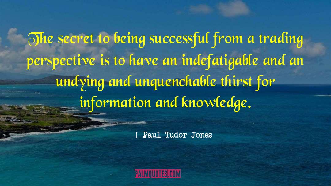 Search For Knowledge quotes by Paul Tudor Jones