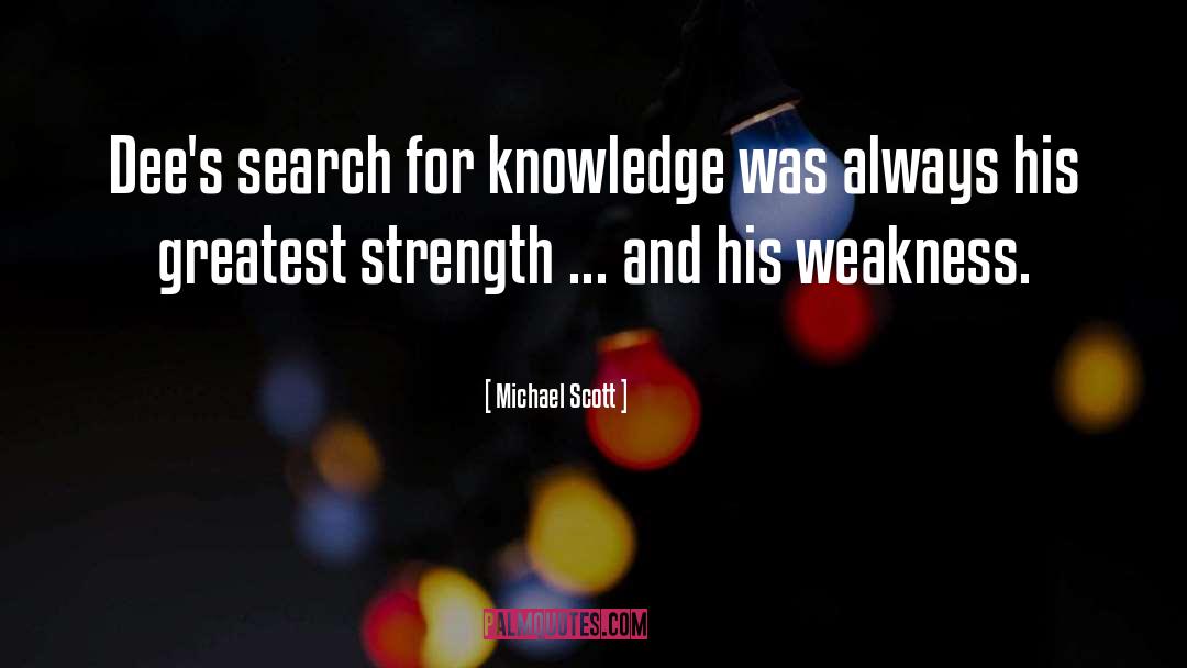 Search For Knowledge quotes by Michael Scott