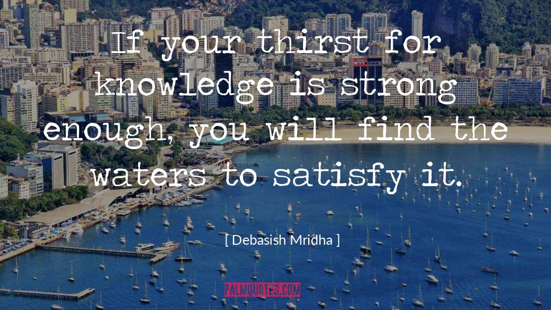 Search For Knowledge quotes by Debasish Mridha