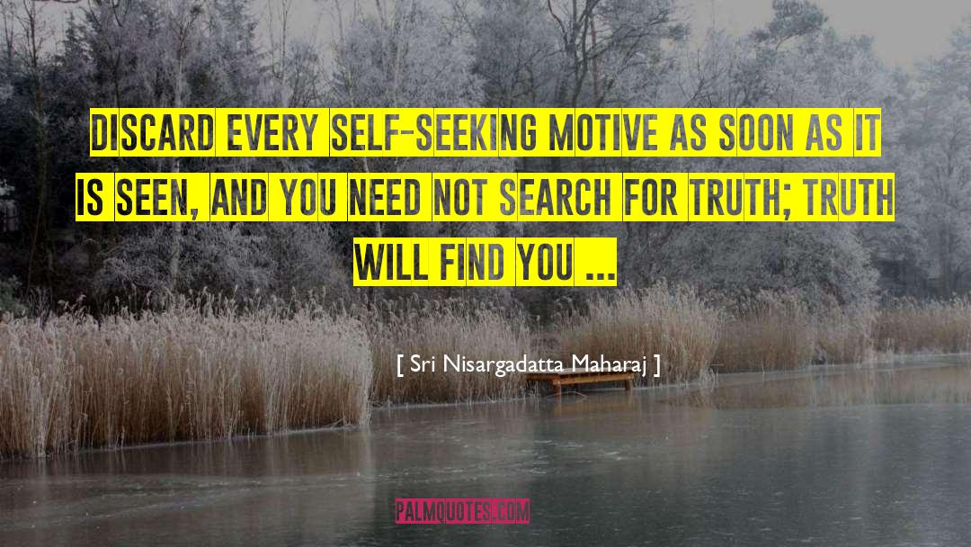 Search For Truth quotes by Sri Nisargadatta Maharaj