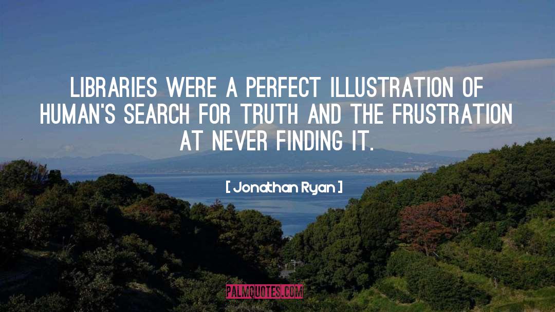 Search For Truth quotes by Jonathan Ryan