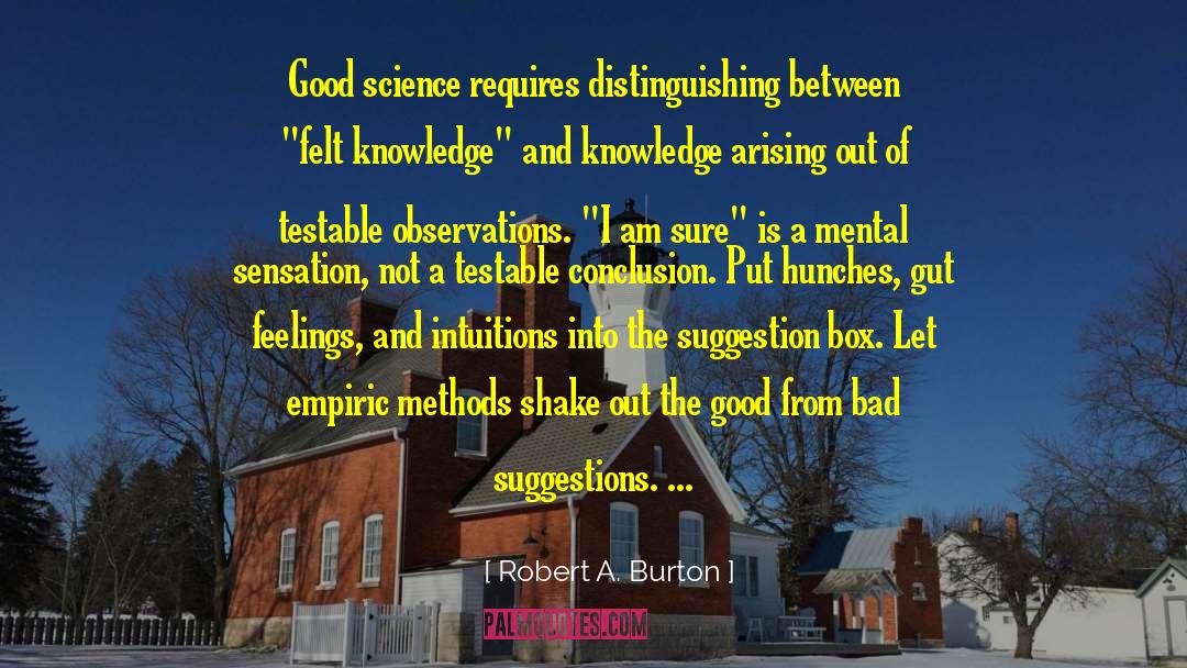 Search Of Knowledge quotes by Robert A. Burton