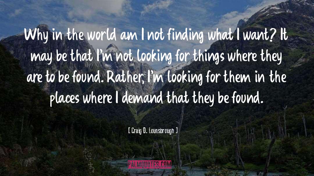 Searching And Finding quotes by Craig D. Lounsbrough