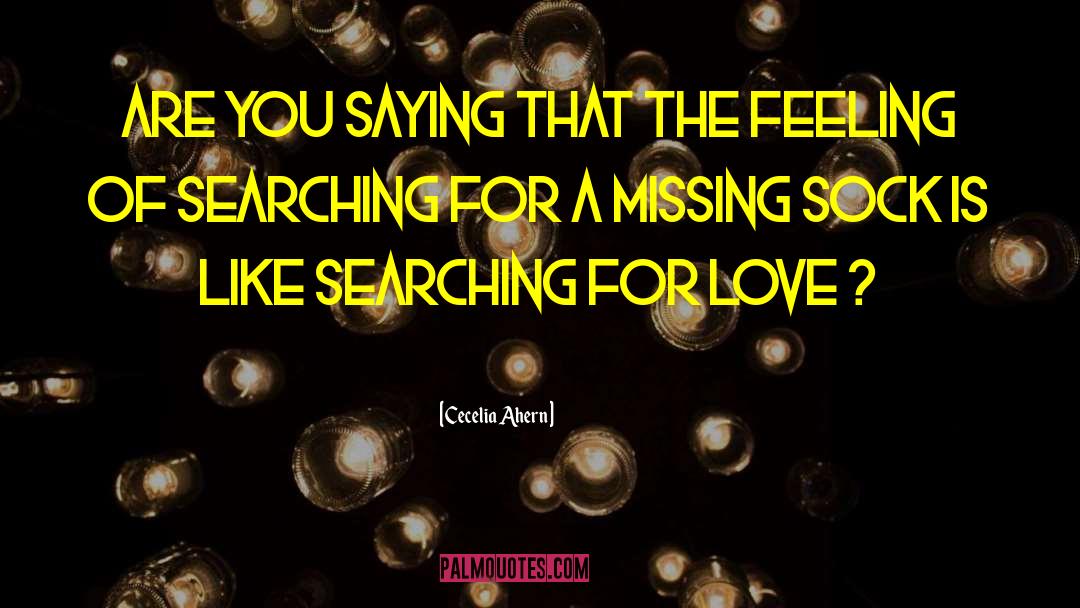 Searching For Love quotes by Cecelia Ahern