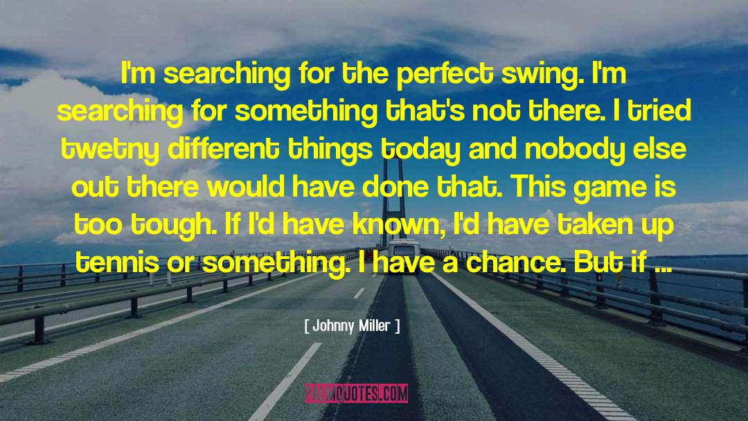 Searching For The Perfect Girl quotes by Johnny Miller