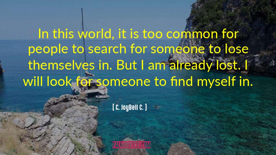 Searching Someone To Love quotes by C. JoyBell C.