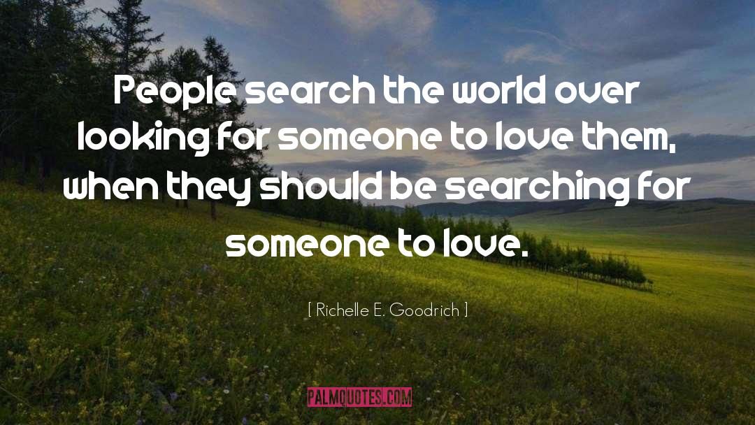Searching Someone To Love quotes by Richelle E. Goodrich