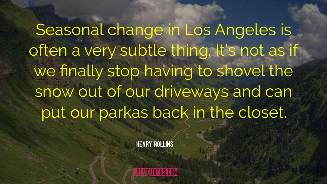 Seasonal Change quotes by Henry Rollins