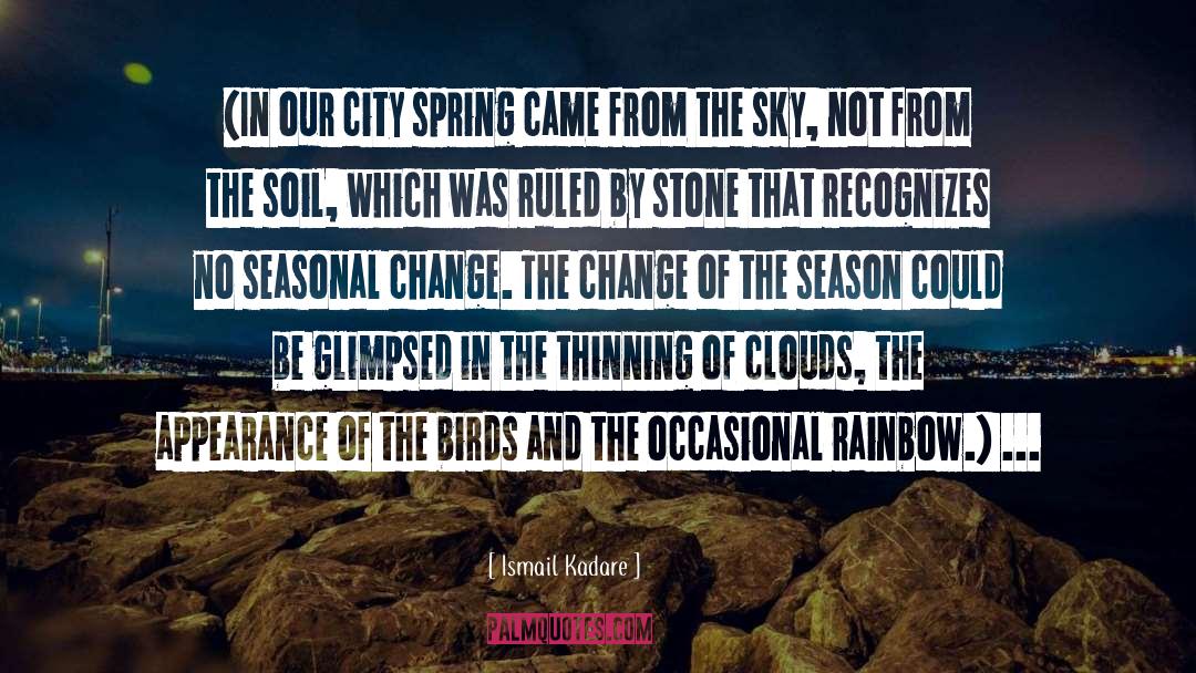 Seasonal Change quotes by Ismail Kadare