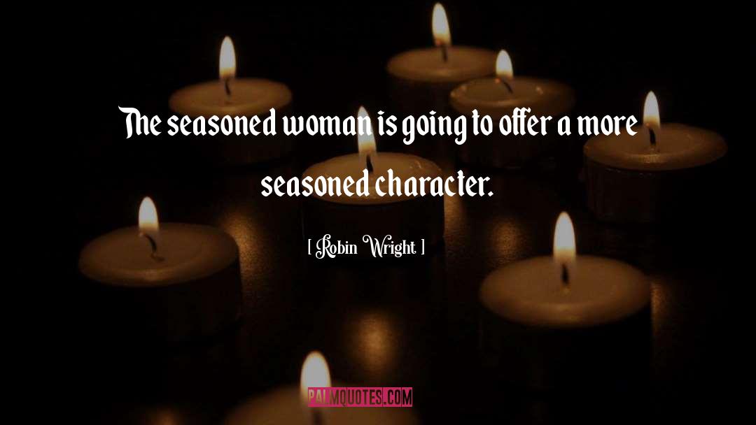 Seasoned quotes by Robin Wright